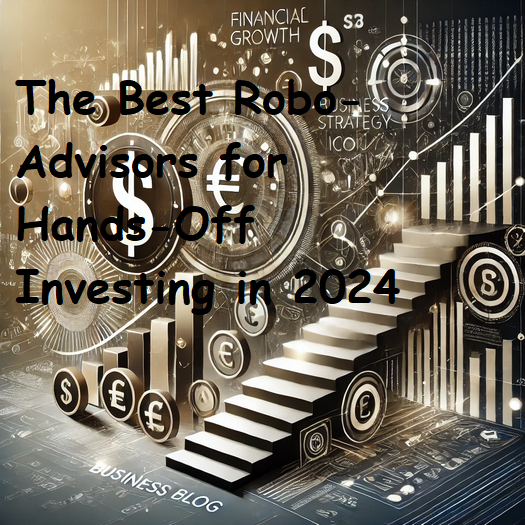 The Best Robo-Advisors for Hands-Off Investing in 2024